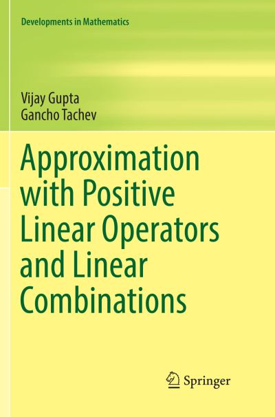 Cover for Vijay Gupta · Approximation with Positive Linear Operators and Linear Combinations - Developments in Mathematics (Paperback Book) [Softcover reprint of the original 1st ed. 2017 edition] (2018)