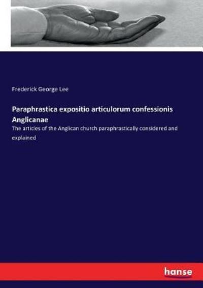 Cover for Frederick George Lee · Paraphrastica expositio articulorum confessionis Anglicanae (Paperback Bog) (2017)
