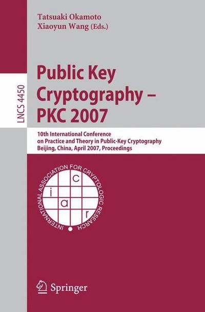 Cover for Tatsuaki Okamoto · Public Key Cryptography - Pkc 2007: 10th International Conference on Practice and Theory in Public-key Cryptography, Beijing, China, April 16-20, 2007, Proceedings - Lecture Notes in Computer Science / Security and Cryptology (Paperback Bog) (2007)