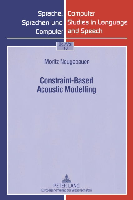 Cover for Moritz Neugebauer · Constraint-Based Acoustic Modelling - Sprache, Sprechen Und Computer / Computer Studies in Language and Speech (Paperback Book) (2007)