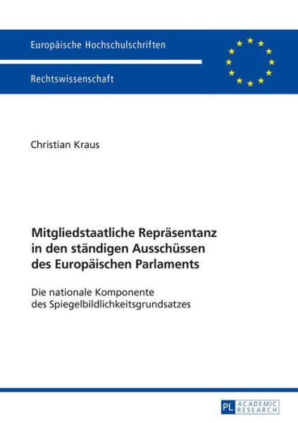 Cover for Christian Kraus · Mitgliedstaatliche Repraesentanz in Den Staendigen Ausschuessen Des Europaeischen Parlaments: Die Nationale Komponente Des Spiegelbildlichkeitsgrundsatzes - Europaeische Hochschulschriften Recht (Paperback Book) (2016)