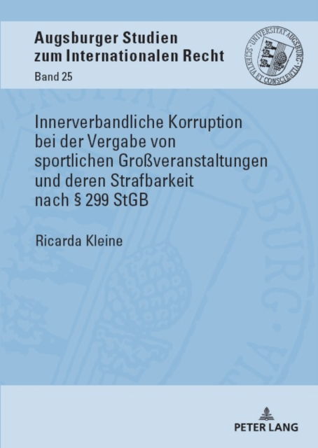 Cover for Ricarda Antonie Kleine · Innerverbandliche Korruption Bei Der Vergabe Von Sportlichen Großveranstaltungen Und Deren Strafbarkeit Nach § 299 Stgb - Augsburger Studien Zum Internationalen Recht (Hardcover Book) (2023)