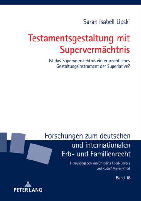 Cover for Sarah Isabell Lipski · Testamentsgestaltung mit Superverm?chtnis; Ist das Superverm?chtnis ein erbrechtliches Gestaltungsinstrument der Superlative? : 18 (Inbunden Bok) (2024)