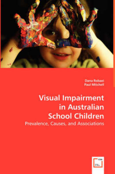 Visual Impairment in Australian School Children: Prevalence, Causes, and Associations - Dana Robaei - Books - VDM Verlag - 9783639014761 - June 30, 2008