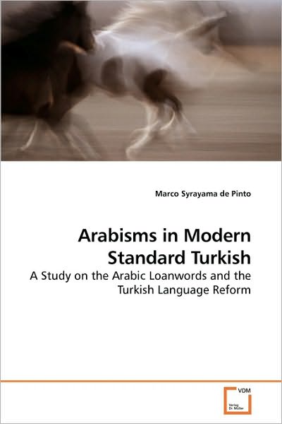 Cover for Marco Syrayama De Pinto · Arabisms in Modern Standard Turkish: a Study on the Arabic Loanwords and the Turkish Language Reform (Paperback Book) (2010)
