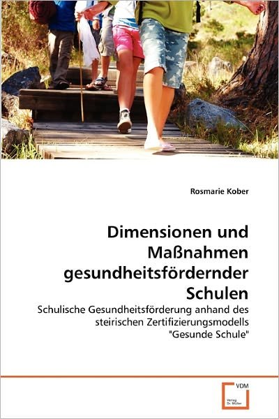 Cover for Rosmarie Kober · Dimensionen Und Maßnahmen Gesundheitsfördernder Schulen: Schulische Gesundheitsförderung Anhand Des Steirischen Zertifizierungsmodells &quot;Gesunde Schule&quot; (Paperback Book) [German edition] (2011)