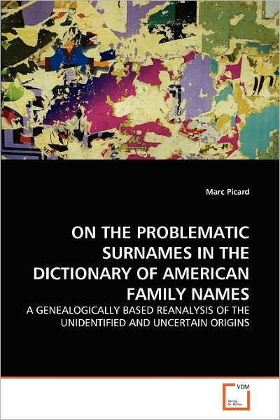 Cover for Marc Picard · On the Problematic Surnames in the Dictionary of American Family Names: a Genealogically Based Reanalysis of the Unidentified and Uncertain Origins (Paperback Book) (2010)