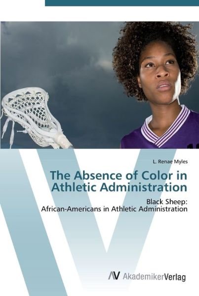 Cover for Myles · The Absence of Color in Athletic (Book) (2012)