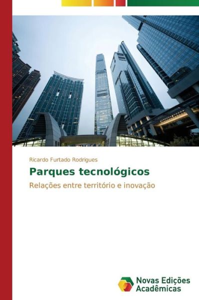 Cover for Ricardo Furtado Rodrigues · Parques Tecnológicos: Relações Entre Território E Inovação (Paperback Book) [Portuguese edition] (2014)