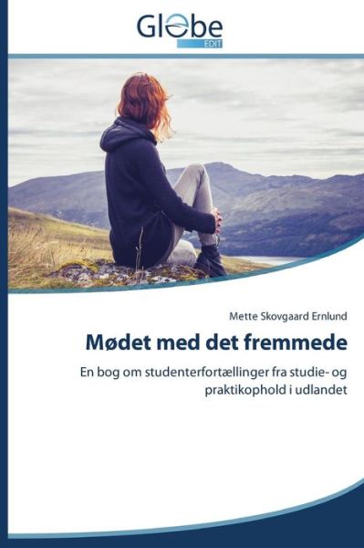 Cover for Mette Skovgaard Ernlund · Mødet med det Fremmede: en Bog Om Studenterfortællinger fra Studie- og Praktikophold I Udlandet (Paperback Book) [Danish edition] (2014)