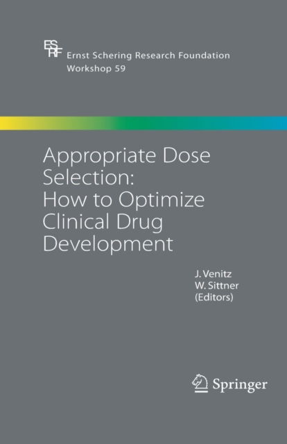 Appropriate Dose Selection - How to Optimize Clinical Drug Development - Ernst Schering Foundation Symposium Proceedings - J Venitz - Books - Springer-Verlag Berlin and Heidelberg Gm - 9783642421761 - November 28, 2014