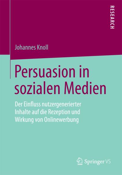 Cover for Johannes Knoll · Persuasion in Sozialen Medien: Der Einfluss Nutzergenerierter Inhalte Auf Die Rezeption Und Wirkung Von Onlinewerbung (Paperback Book) [2015 edition] (2015)