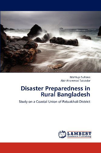 Cover for Abir Ahammad Talukdar · Disaster Preparedness in Rural Bangladesh: Study on a Coastal Union of Patuakhali District (Paperback Book) (2012)