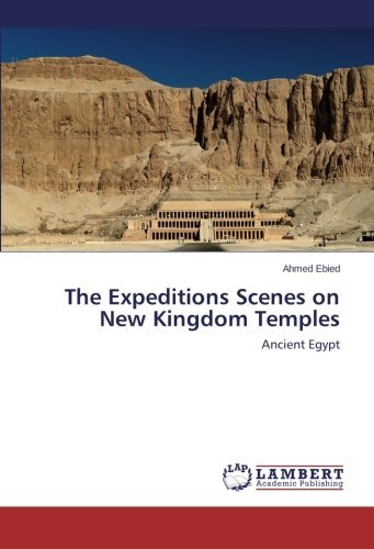 The Expeditions Scenes on New Kingdom Temples: Ancient Egypt - Ahmed Ebied - Livros - LAP LAMBERT Academic Publishing - 9783659562761 - 7 de julho de 2014