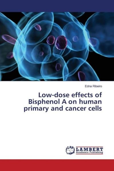 Low-dose effects of Bisphenol A - Ribeiro - Livros -  - 9783659827761 - 26 de janeiro de 2016