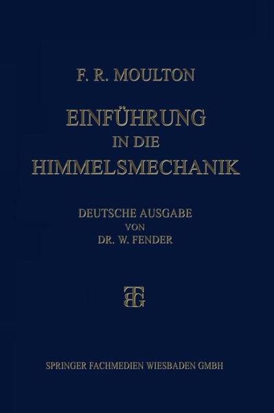 Cover for Forest Ray Moulton · Einfuhrung in Die Himmelsmechanik (Paperback Book) [2nd 2. Aufl. 1927. Softcover Reprint of the Origin edition] (1927)