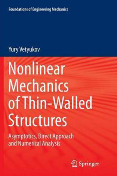 Cover for Yury Vetyukov · Nonlinear Mechanics of Thin-Walled Structures: Asymptotics, Direct Approach and Numerical Analysis - Foundations of Engineering Mechanics (Paperback Book) [Softcover reprint of the original 1st ed. 2014 edition] (2016)
