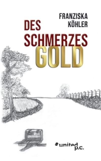 Cover for Franziska Koehler · Des Schmerzes Gold (Taschenbuch) (2020)