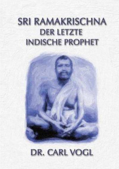 Cover for Carl Vogel · Sri Ramakrischna - Der Letzte Indische Prophet (Paperback Book) [German edition] (2014)