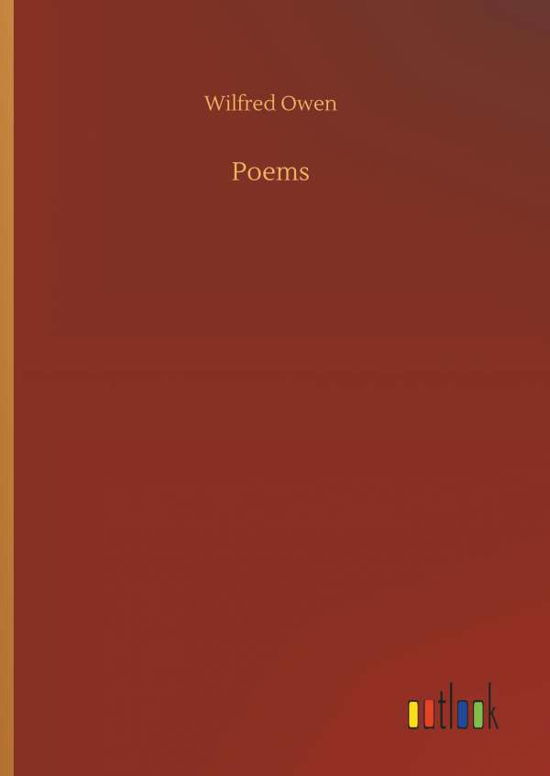 Poems - Wilfred Owen - Kirjat - Outlook Verlag - 9783732681761 - keskiviikko 23. toukokuuta 2018