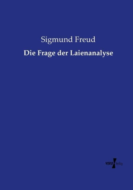 Die Frage Der Laienanalyse - Sigmund Freud - Bøger - Vero Verlag - 9783737206761 - 11. november 2019