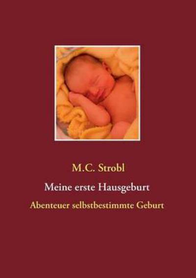 Cover for M C Strobl · Meine erste Hausgeburt: Maria kommt zur Welt (Paperback Book) (2016)