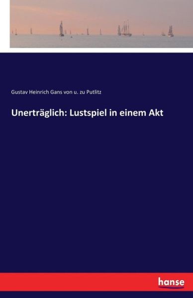 Cover for Putlitz · Unerträglich: Lustspiel in eine (Buch) (2017)