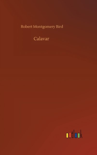 Cover for Robert Montgomery Bird · Calavar (Inbunden Bok) (2020)