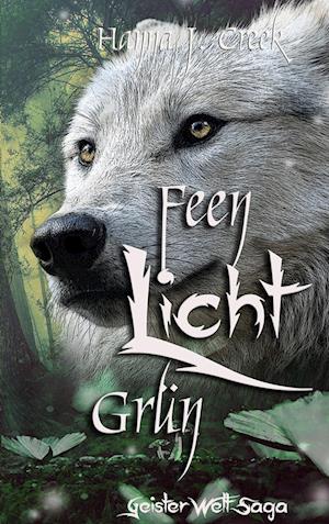 Cover for Hanna J. Creek · FeenLichtGrün (Hardcover Book) (2021)