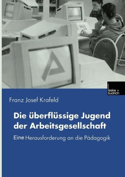 Cover for Franz Josef Krafeld · Die UEberflussige Jugend Der Arbeitsgesellschaft: Eine Herausforderung an Die Padagogik (Pocketbok) [2000 edition] (2000)