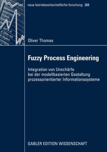 Fuzzy Process Engineering: Integration von Unscharfe bei der modellbasierten Gestaltung prozessorientierter Informationssysteme - neue betriebswirtschaftliche forschung (nbf) - Oliver Thomas - Książki - Gabler Verlag - 9783834916761 - 16 kwietnia 2009