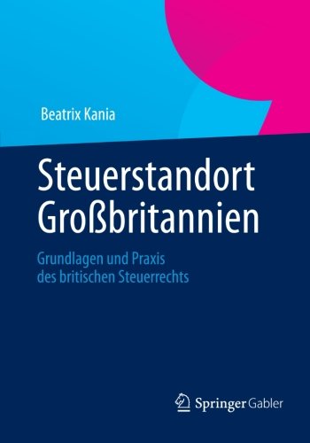 Cover for Beatrix Kania · Steuerstandort Grossbritannien: Grundlagen Und Praxis Des Britischen Steuerrechts (Paperback Book) [2013 edition] (2012)