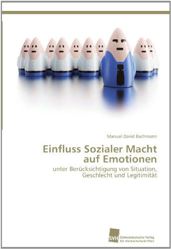 Cover for Manuel David Bachmann · Einfluss Sozialer Macht Auf Emotionen: Unter Berücksichtigung Von Situation, Geschlecht Und Legitimität (Paperback Book) [German edition] (2011)