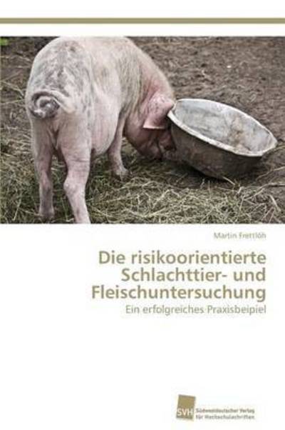 Cover for Frettloh Martin · Die Risikoorientierte Schlachttier- Und Fleischuntersuchung (Paperback Book) (2012)