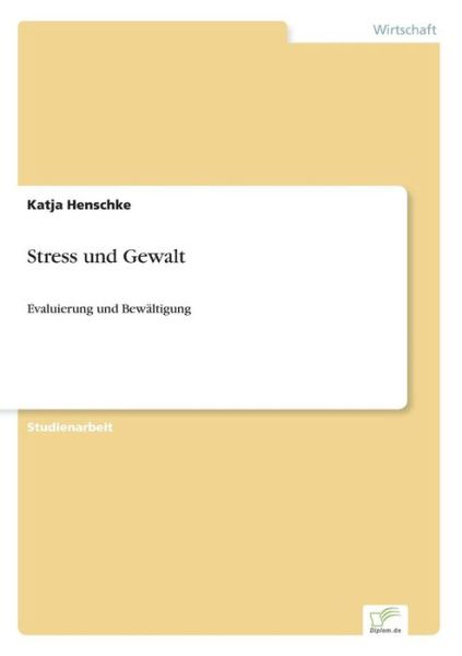 Stress und Gewalt: Evaluierung und Bewaltigung - Katja Henschke - Books - Diplom.de - 9783838679761 - May 10, 2004