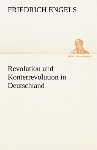 Cover for Friedrich Engels · Revolution Und Konterrevolution in Deutschland (Tredition Classics) (German Edition) (Pocketbok) [German edition] (2012)