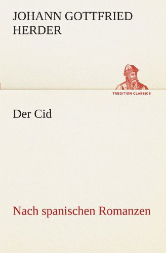 Der Cid: Nach Spanischen Romanzen (Tredition Classics) (German Edition) - Johann Gottfried Herder - Books - tredition - 9783842469761 - May 7, 2012