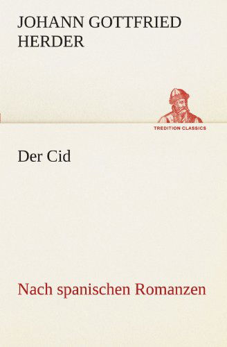 Der Cid: Nach Spanischen Romanzen (Tredition Classics) (German Edition) - Johann Gottfried Herder - Książki - tredition - 9783842469761 - 7 maja 2012