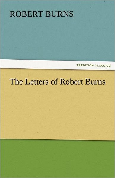 Cover for Robert Burns · The Letters of Robert Burns (Tredition Classics) (Paperback Bog) (2011)