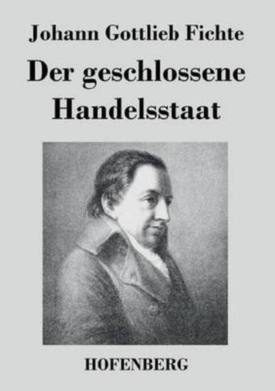 Cover for Johann Gottlieb Fichte · Der Geschlossene Handelsstaat (Taschenbuch) (2015)