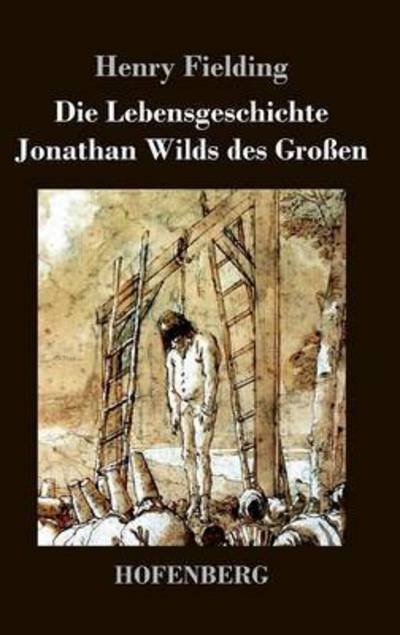 Die Lebensgeschichte Jonathan Wilds Des Grossen - Henry Fielding - Bücher - Hofenberg - 9783843037761 - 28. Oktober 2016