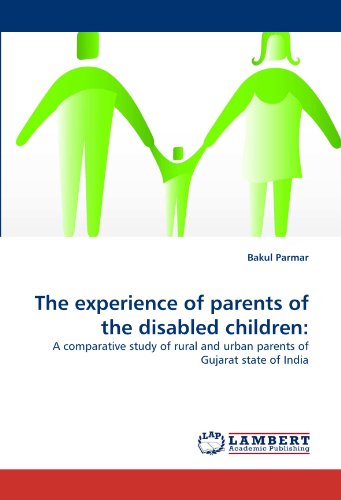 Cover for Bakul Parmar · The Experience of Parents of the Disabled Children:: a Comparative Study of Rural and Urban Parents of Gujarat State of India (Paperback Book) (2011)