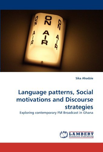 Cover for Sika Ahadzie · Language Patterns, Social Motivations and Discourse Strategies: Exploring Contemporary Fm Broadcast in Ghana (Paperback Bog) (2011)