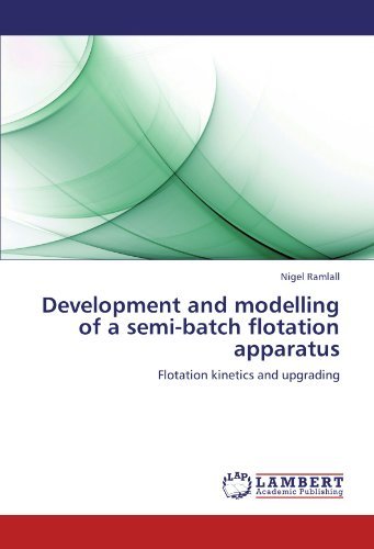 Nigel Ramlall · Development and Modelling of a Semi-batch Flotation Apparatus: Flotation Kinetics and Upgrading (Paperback Bog) (2011)