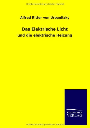 Das Elektrische Licht - Alfred Ritter Von Urbanitzky - Książki - Salzwasser-Verlag GmbH - 9783846036761 - 17 maja 2013