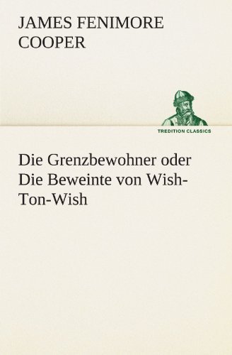 Cover for James Fenimore Cooper · Die Grenzbewohner Oder Die Beweinte Von Wish-ton-wish (Tredition Classics) (German Edition) (Pocketbok) [German edition] (2012)