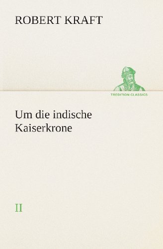 Cover for Robert Kraft · Um Die Indische Kaiserkrone II (Tredition Classics) (German Edition) (Pocketbok) [German edition] (2013)