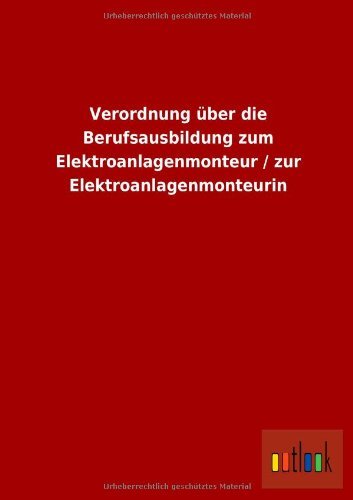 Cover for Ohne Autor · Verordnung Uber Die Berufsausbildung Zum Elektroanlagenmonteur / Zur Elektroanlagenmonteurin (Paperback Book) [German edition] (2013)