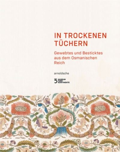 Cover for In Trockenen Tuchern: Gewebtes und Besticktes aus dem Osmanischen Reich (Hardcover Book) (2023)