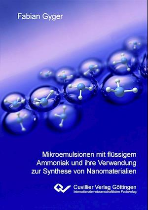 Cover for Fabian Gyger · Mikroemulsionen mit flüssigem Ammoniak und ihre Verwendung zur Synthese von Nanomaterialien (Paperback Book) (2013)